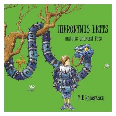 Hieronymus Betts and His Unusual Pets - Robertson, Mark