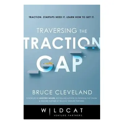 Traversing the Traction Gap - Cleveland, Bruce a Partners, Wildcat Venture