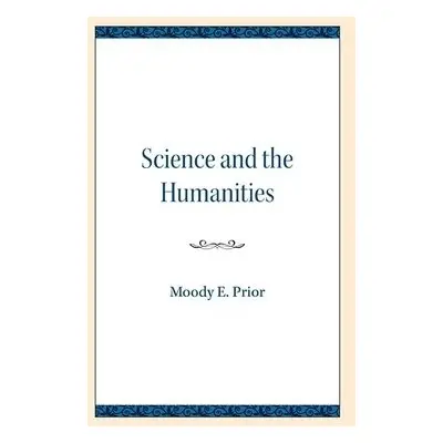 Science and the Humanities - Prior, Moody E.