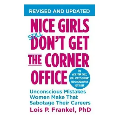 Nice Girls Don't Get The Corner Office - Frankel, Lois P., PhD