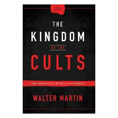 Kingdom of the Cults – The Definitive Work on the Subject - Martin, Walter