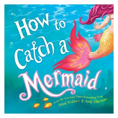 How to Catch a Mermaid - Wallace, Adam