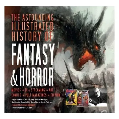 Astounding Illustrated History of Fantasy a Horror - Luckhurst, Roger a Ashley, Mike a Kerrigan,