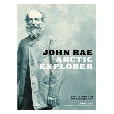 John Rae, Arctic Explorer - Rae, John