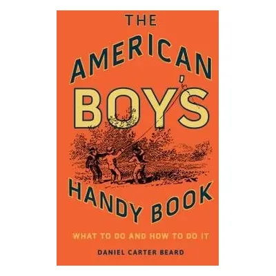 American Boy's Handy Book - Beard, Daniel Carter