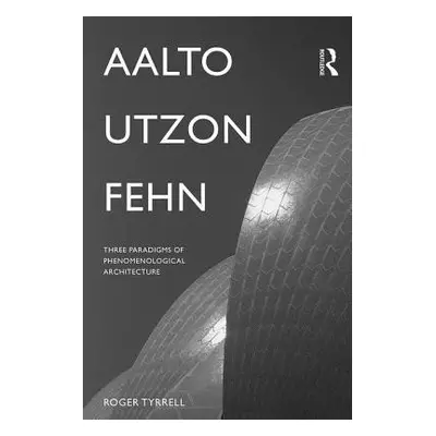 Aalto, Utzon, Fehn - Tyrrell, Roger (University of Portsmouth, United Kingdom)