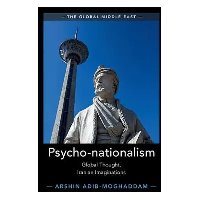 Psycho-nationalism - Adib-Moghaddam, Arshin (School of Oriental and African Studies, University 