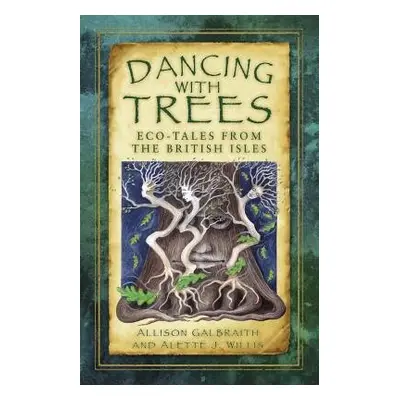 Dancing with Trees - Galbraith, Allison a Willis, Alette J.