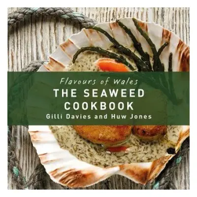 Flavours of Wales: Welsh Seaweed Cookbook, The - Davies, Gilli