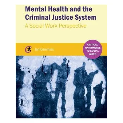 Mental Health and the Criminal Justice System - Cummins, Ian