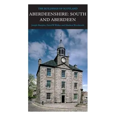 Aberdeenshire: South and Aberdeen - Sharples, Joseph a Walker, David a Woodworth, Matthew