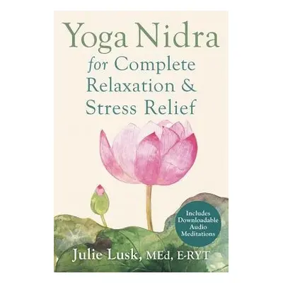 Yoga Nidra for Complete Relaxation and Stress Relief - Lusk, Julie