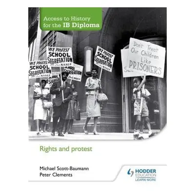 Access to History for the IB Diploma: Rights and protest - Scott-Baumann, Michael a Clements, Pe