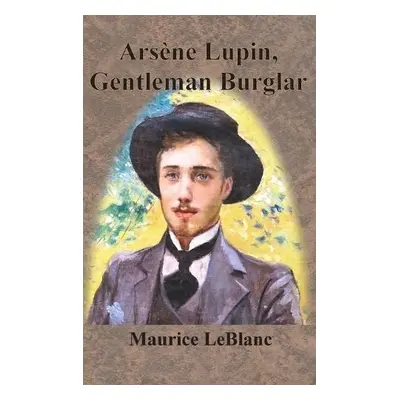 Arsene Lupin, Gentleman Burglar - LeBlanc, Maurice