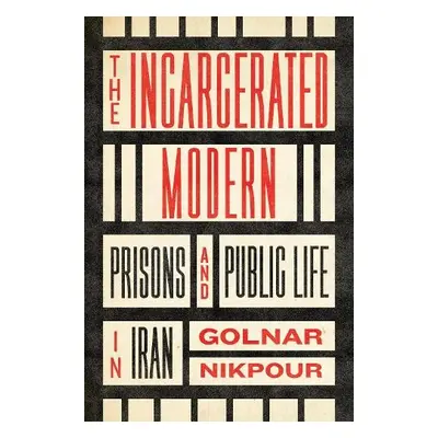 Incarcerated Modern - Nikpour, Golnar