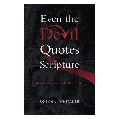 Even the Devil Quotes Scripture - Whitaker, Robyn J