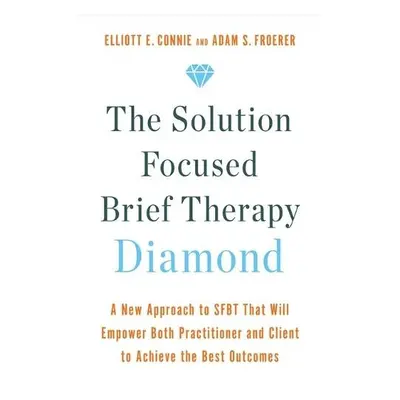 Solution Focused Brief Therapy Diamond - Connie, Elliott a Froerer, Dr. Adam