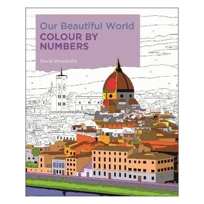 Our Beautiful World Colour by Numbers - Woodroffe, David