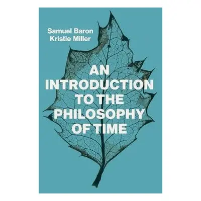 Introduction to the Philosophy of Time - Baron, Sam (University of Texas, Galveston) a Miller, K