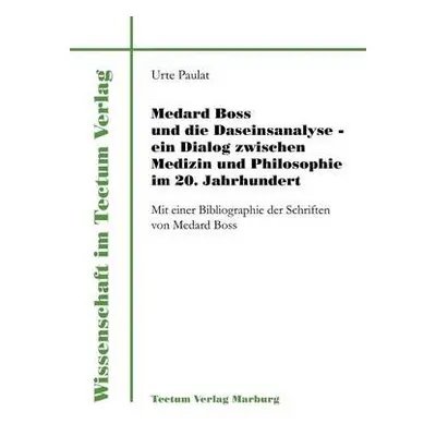 Medard Boss und die Daseinsanalyse - ein Dialog zwischen Medizin und Philosophie im 20. Jahrhund