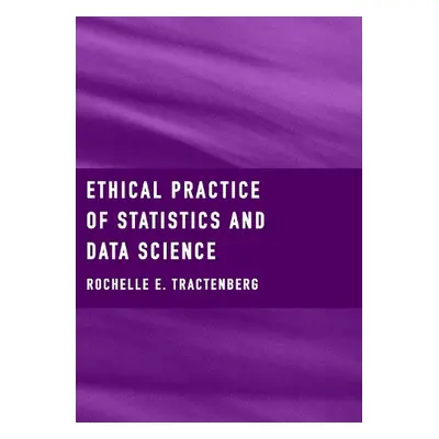 Ethical Practice of Statistics and Data Science - Tractenberg, Rochelle