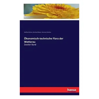 OEkonomisch-technische Flora der Wetterau - G?rtner, Gottfried a Meyer, Bernhard a Scherbius, Jo