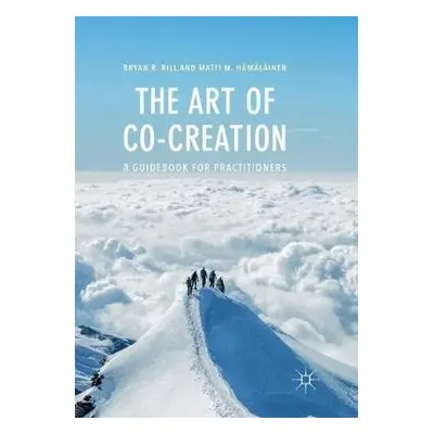 Art of Co-Creation - Rill, Bryan R. a Hamalainen, Matti M.