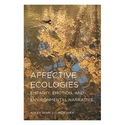 Affective Ecologies - Weik Von Mossner, Alexa