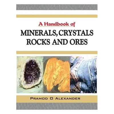 Handbook of Minerals, Crystals, Rocks and Ores - Alexander, P.O.