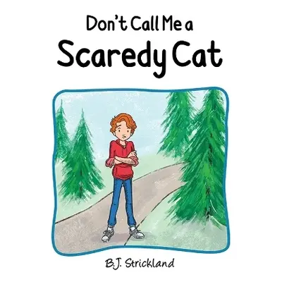 Don't Call Me a Scaredy Cat - Strickland, B.J.