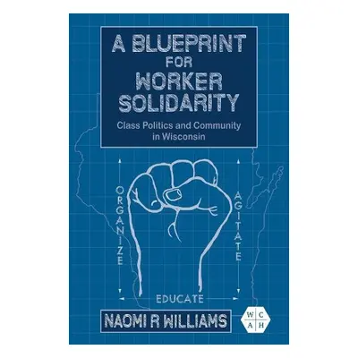 Blueprint for Worker Solidarity - Williams, Naomi R