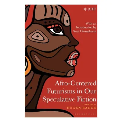 Afro-Centered Futurisms in Our Speculative Fiction