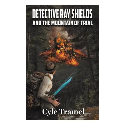 Detective Ray Shields and the Mountain of Trial - Tramel, Cyle