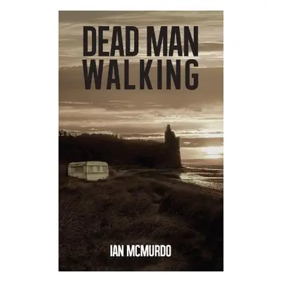 Dead Man Walking - McMurdo, Ian