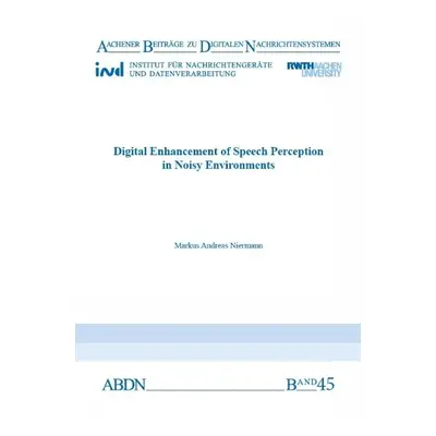 Digital Enhancement of Speech Perception in Noisy Environments - Niermann, Dr Markus Andreas, Ph