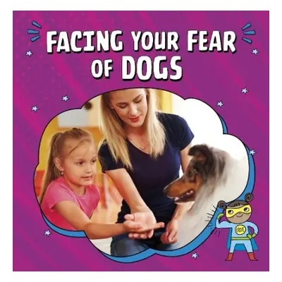 Facing Your Fear of Dogs - Mansfield, Nicole A.