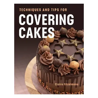 Techniques and Tips for Covering Cakes - Fitzsimons, Claire