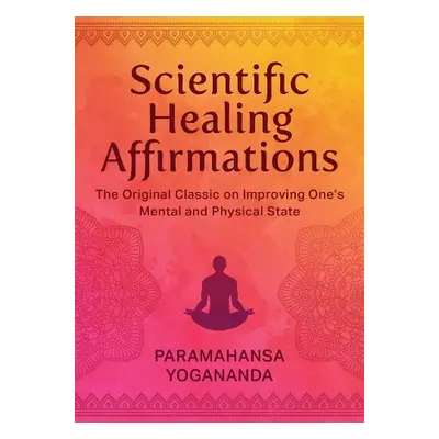 Scientific Healing Affirmations - Yogananda, Paramahansa