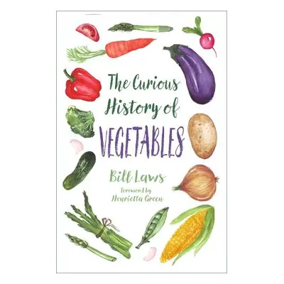 Curious History of Vegetables - Laws, Bill