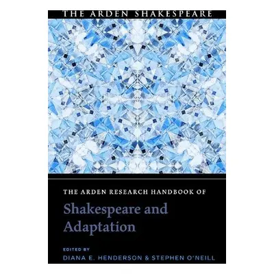 Arden Research Handbook of Shakespeare and Adaptation