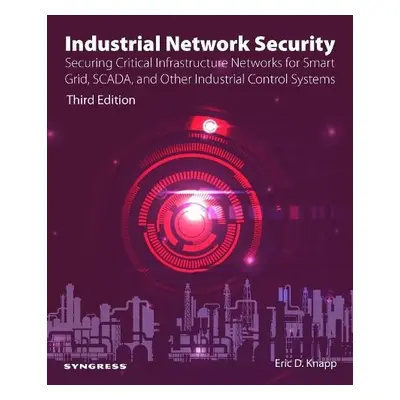 Industrial Network Security - Knapp, Eric D. (Director <br>Strategic Alliances for Wurldtech Se