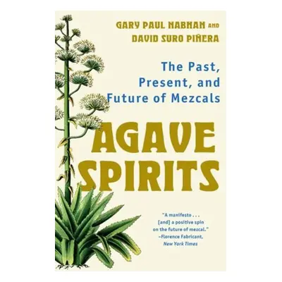 Agave Spirits - Nabhan, Gary Paul (University of Arizona) a Pinera, David Suro