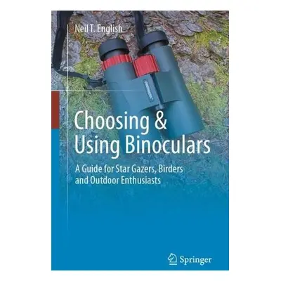 Choosing a Using Binoculars - English, Neil T.