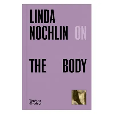 Linda Nochlin on The Body - Nochlin, Linda