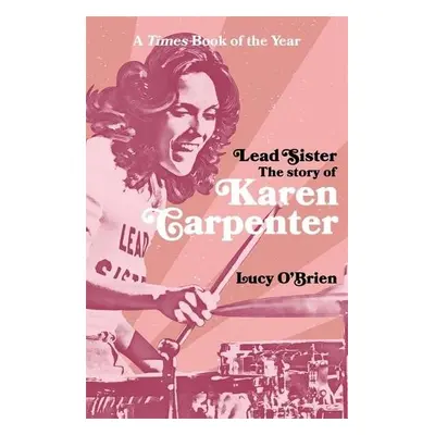 Lead Sister: The Story of Karen Carpenter - O'Brien, Lucy