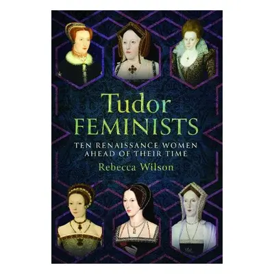 Tudor Feminists - Wilson, Rebecca