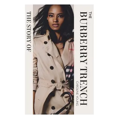 Story of the Burberry Trench - Young, Caroline