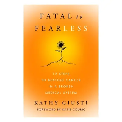 Fatal to Fearless - Giusti, Kathy