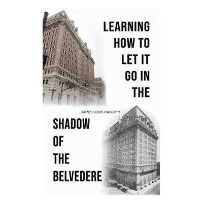 Learning How to Let It Go in the Shadow of the Belvedere - Hagerty, James Louis