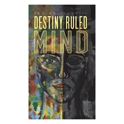 Destiny Ruled by Mind - Kbilashvili, Tea